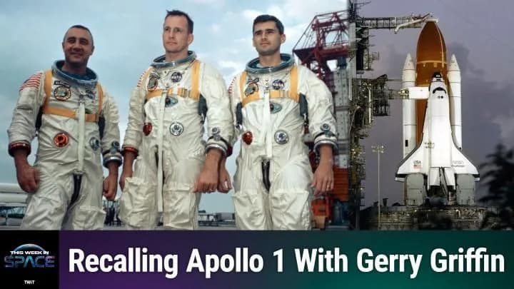 This Week In Space — Episode 195: Remembering Apollo 1, Challenger, and Columbia (With Gerald D. Griffin)