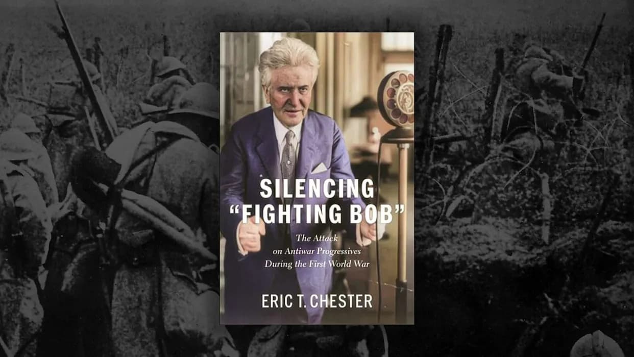 Silencing 'Fighting Bob': Wilson's Wartime Campaign To Muzzle Antiwar Progressives