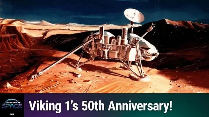 This Week In Space — Episode 220: First On Mars — Viking 1 at 50